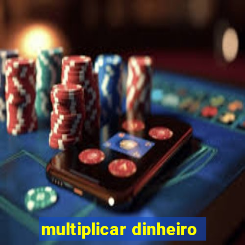 multiplicar dinheiro